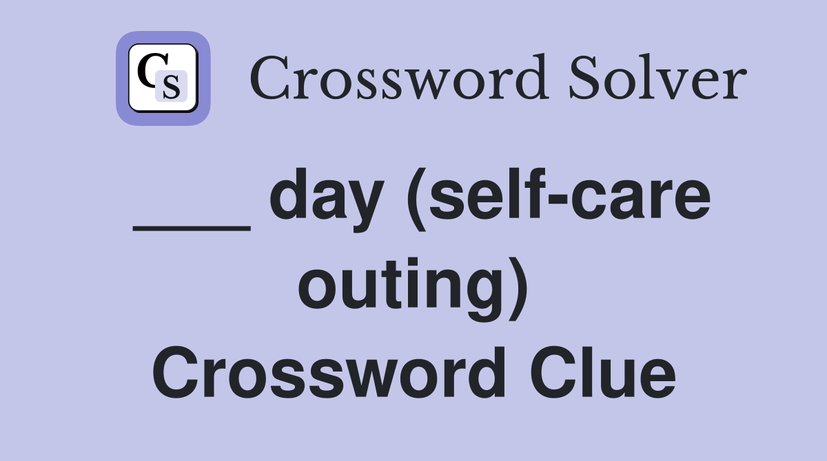___ day (self-care outing) Crossword Clue