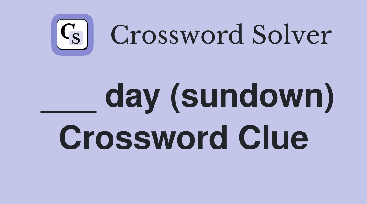 ___ day (sundown) Crossword Clue