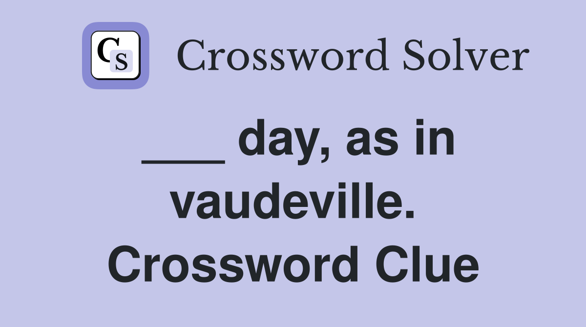 ___ day, as in vaudeville. Crossword Clue