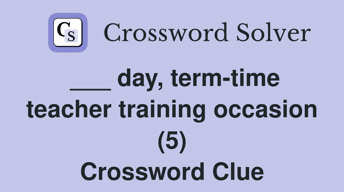 ___ day, term-time teacher training occasion (5) Crossword Clue