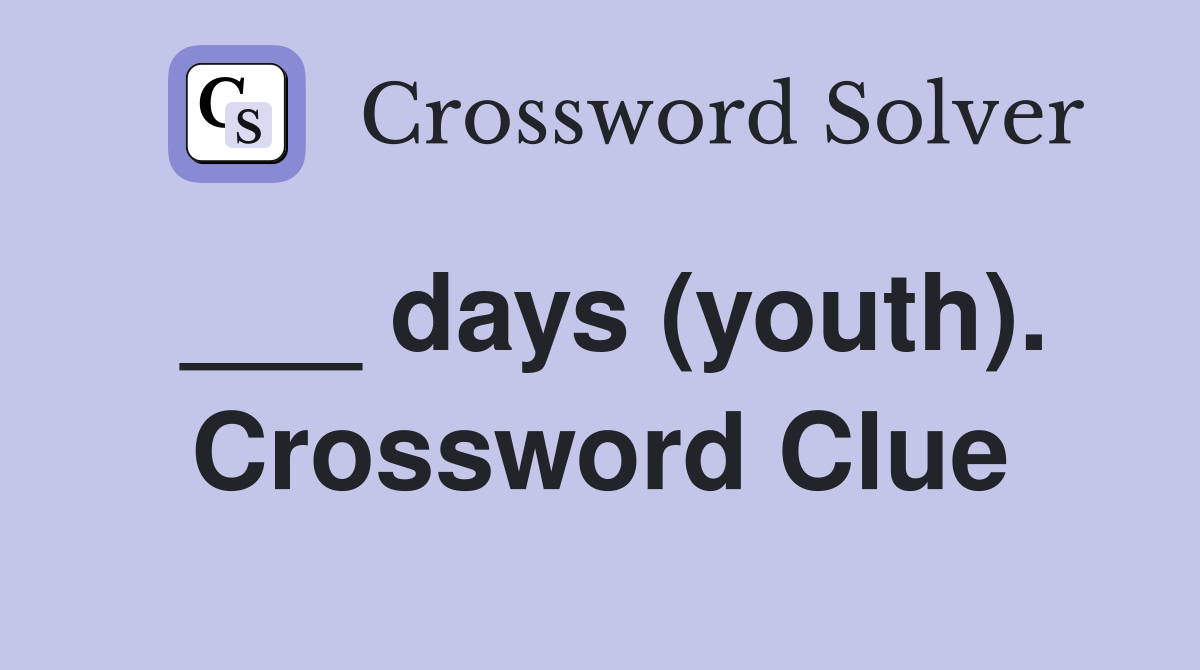 ___ days (youth). Crossword Clue