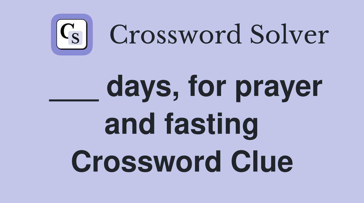 ___ days, for prayer and fasting Crossword Clue