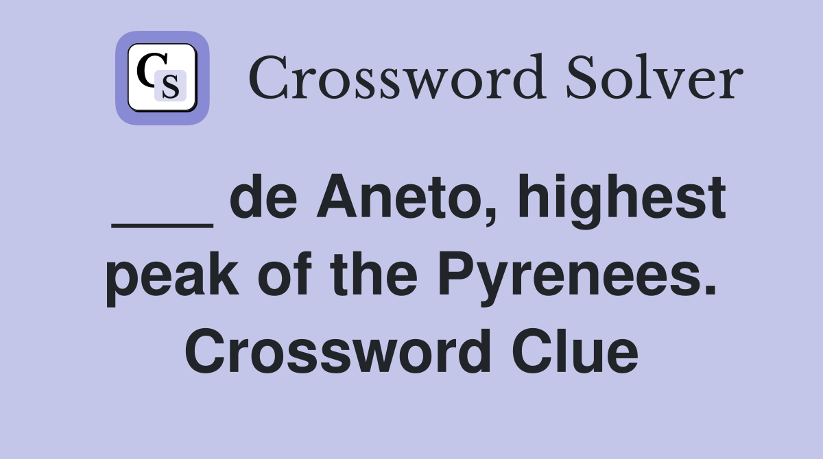 ___ de Aneto, highest peak of the Pyrenees. Crossword Clue