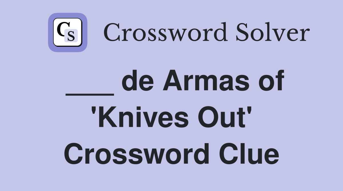 ___ de Armas of 'Knives Out' Crossword Clue