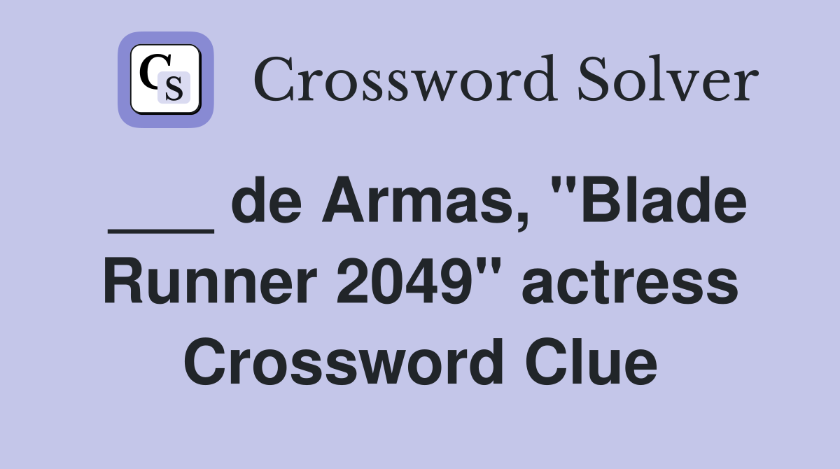 ___ de Armas, "Blade Runner 2049" actress Crossword Clue