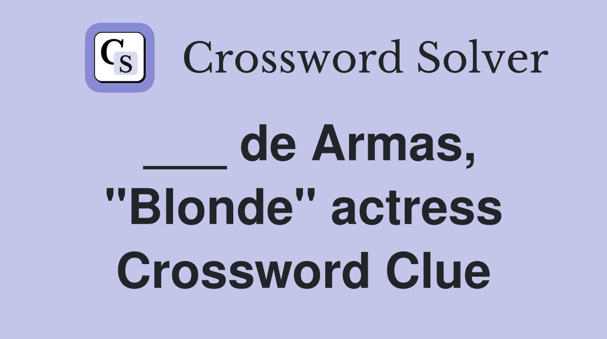 ___ de Armas, "Blonde" actress Crossword Clue