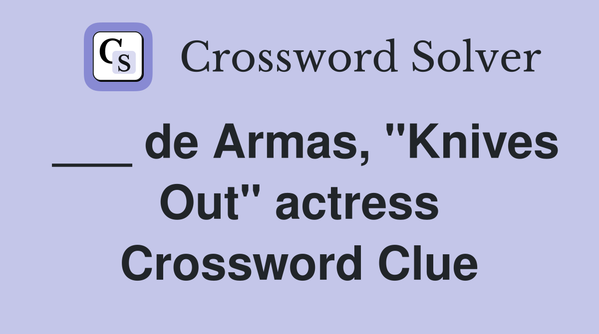 ___ de Armas, "Knives Out" actress Crossword Clue