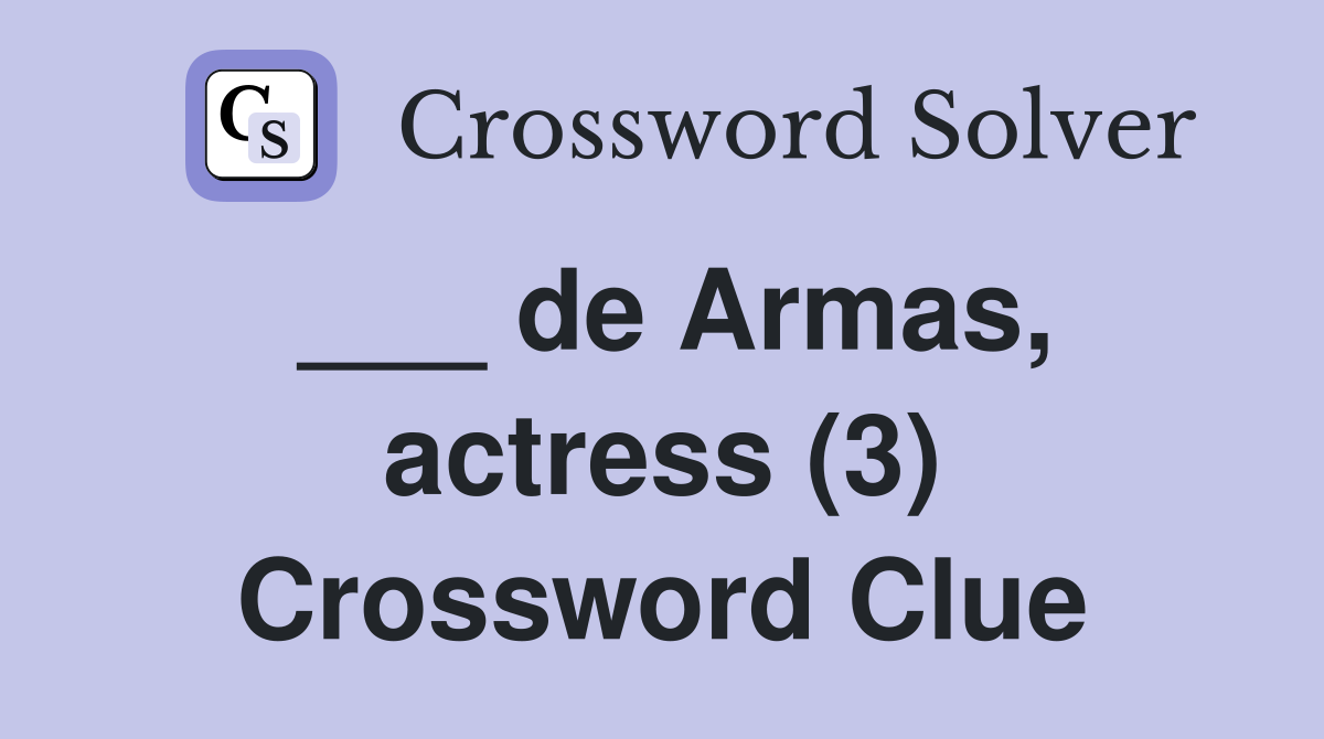 ___ de Armas, actress (3) Crossword Clue