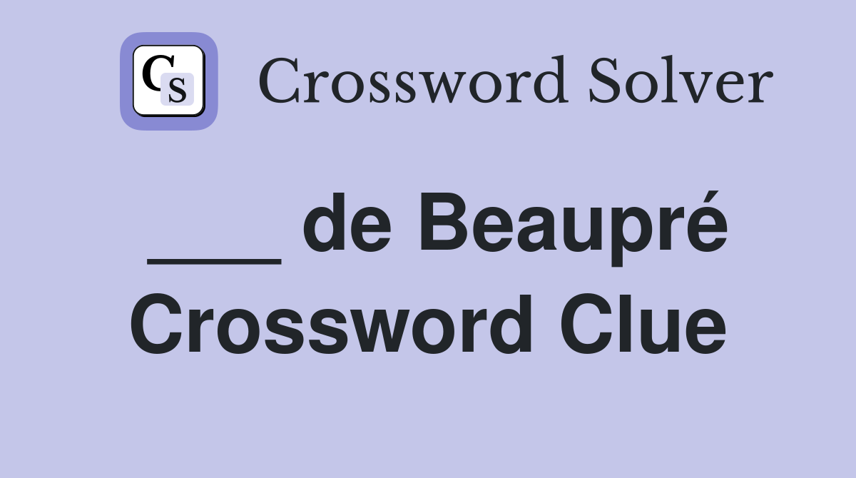 ___ de Beaupré Crossword Clue