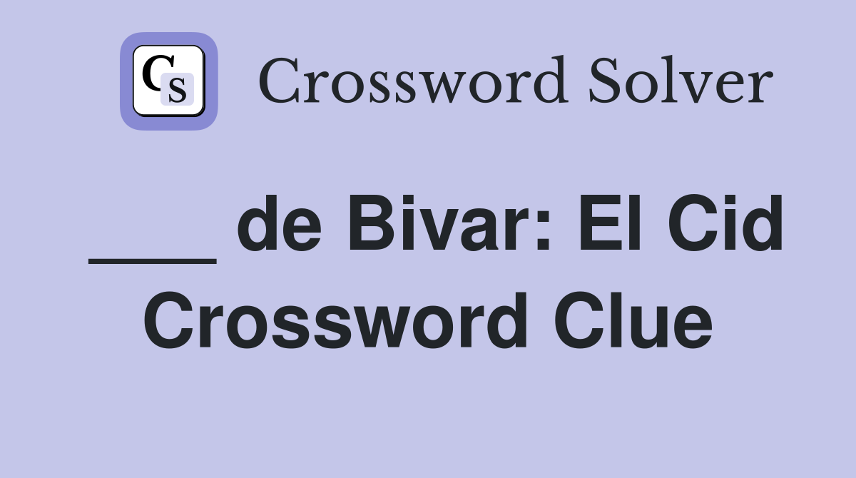 ___ de Bivar: El Cid Crossword Clue