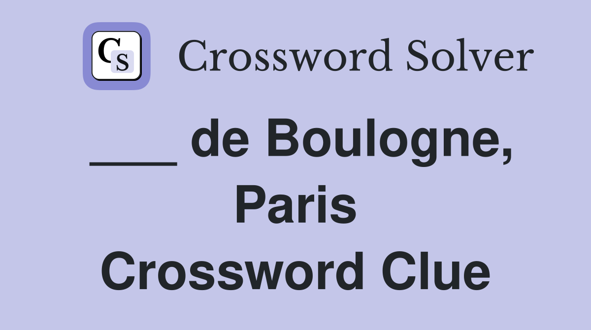 ___ de Boulogne, Paris Crossword Clue