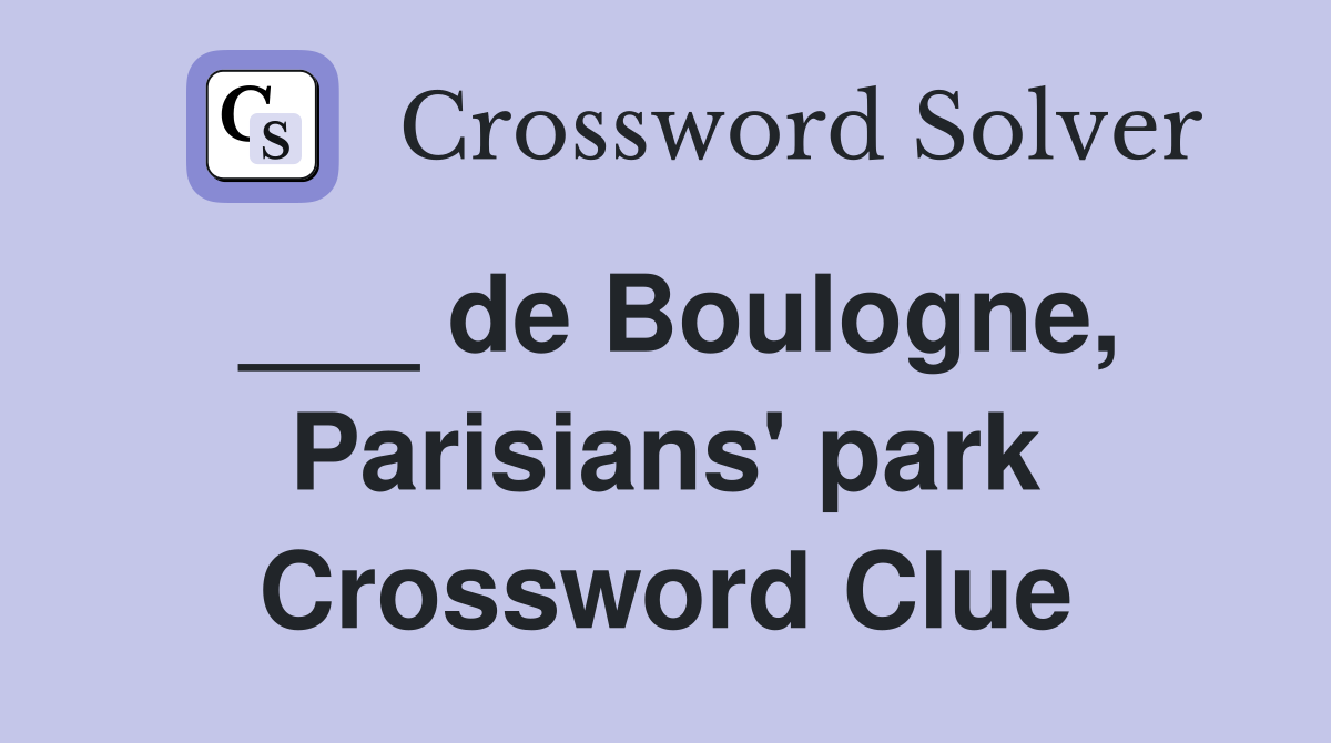 ___ de Boulogne, Parisians' park Crossword Clue