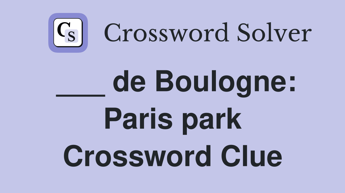 ___ de Boulogne: Paris park Crossword Clue