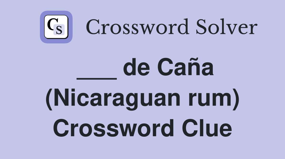 ___ de Caña (Nicaraguan rum) Crossword Clue