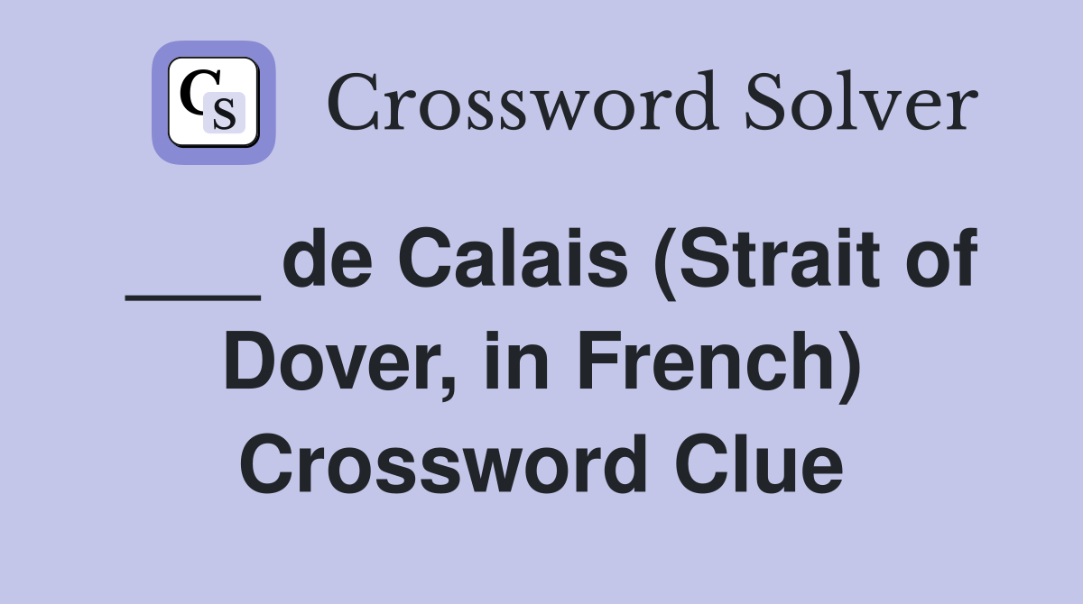 ___ de Calais (Strait of Dover, in French) Crossword Clue