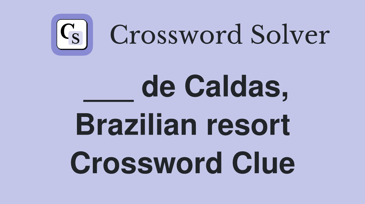 ___ de Caldas, Brazilian resort Crossword Clue