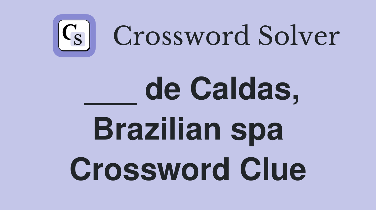 ___ de Caldas, Brazilian spa Crossword Clue