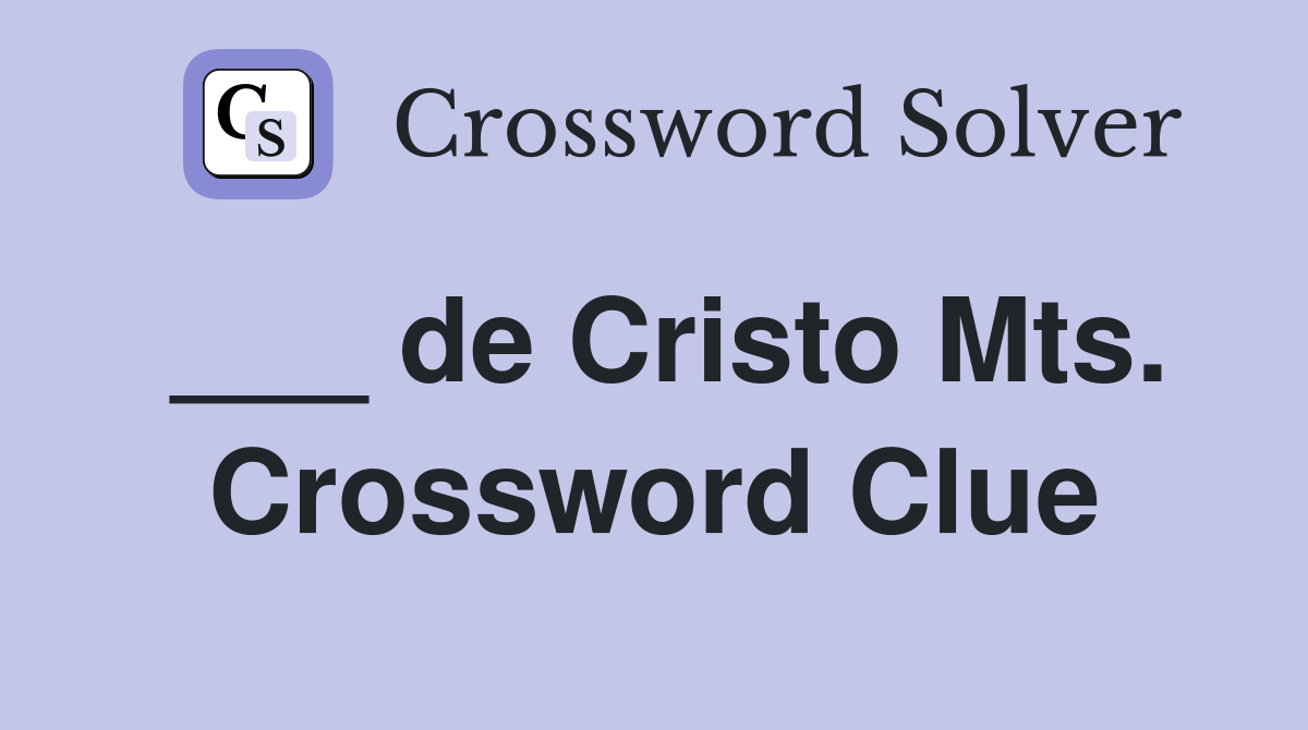 ___ de Cristo Mts. Crossword Clue