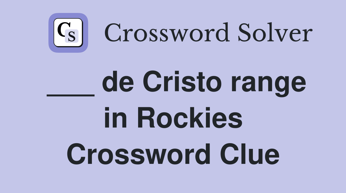 ___ de Cristo range in Rockies Crossword Clue