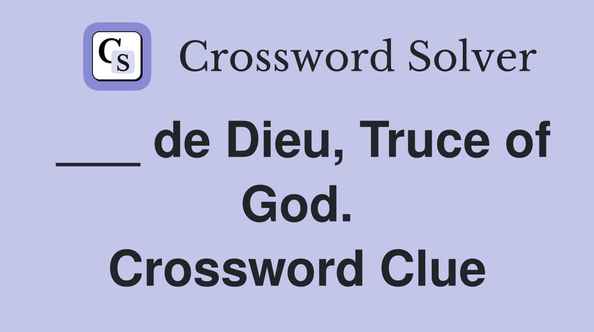 ___ de Dieu, Truce of God. Crossword Clue