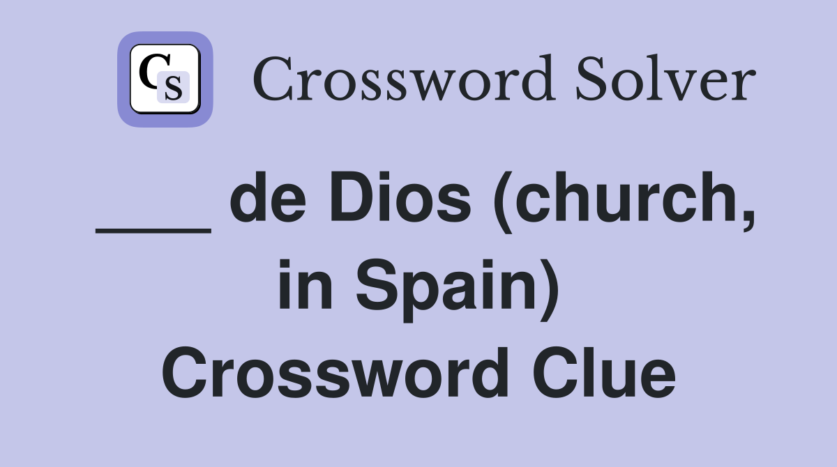 ___ de Dios (church, in Spain) Crossword Clue