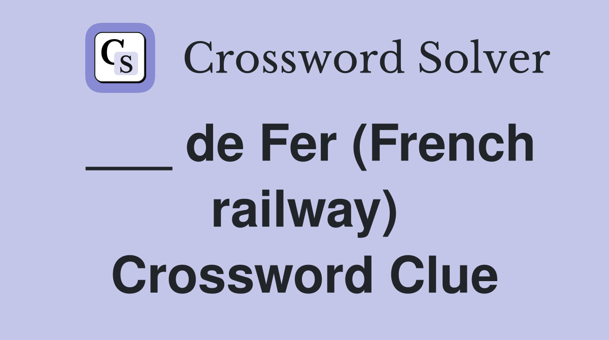 ___ de Fer (French railway) Crossword Clue