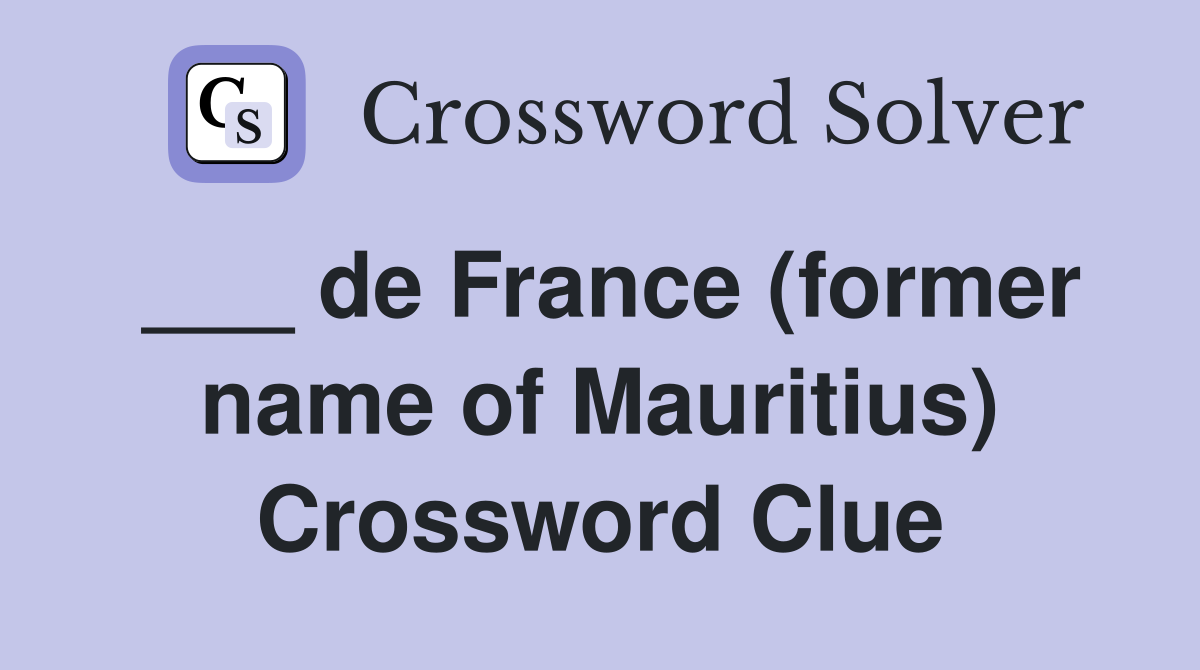 ___ de France (former name of Mauritius) Crossword Clue