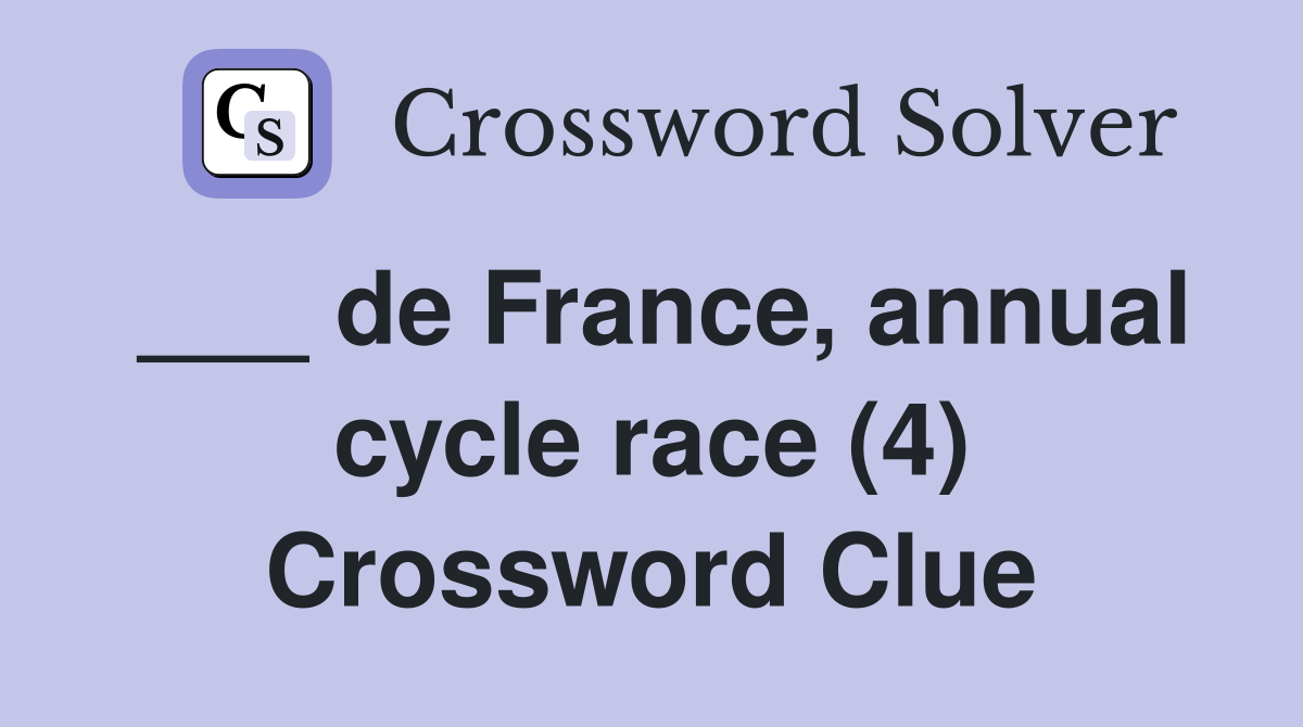 ___ de France, annual cycle race (4) Crossword Clue