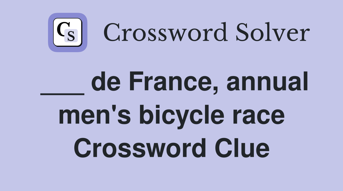 ___ de France, annual men's bicycle race Crossword Clue