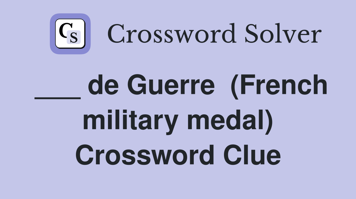 ___ de Guerre  (French military medal) Crossword Clue