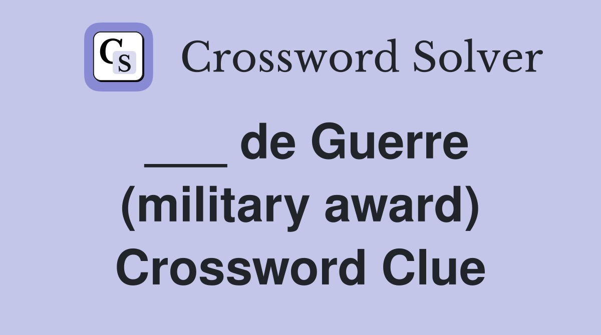 ___ de Guerre (military award) Crossword Clue