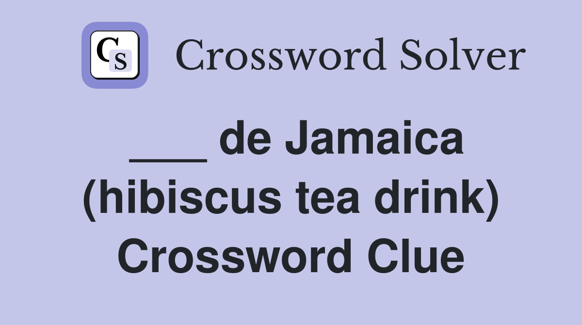 ___ de Jamaica (hibiscus tea drink) Crossword Clue