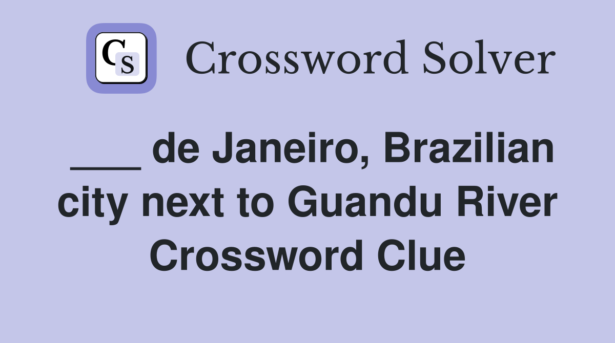 ___ de Janeiro, Brazilian city next to Guandu River Crossword Clue