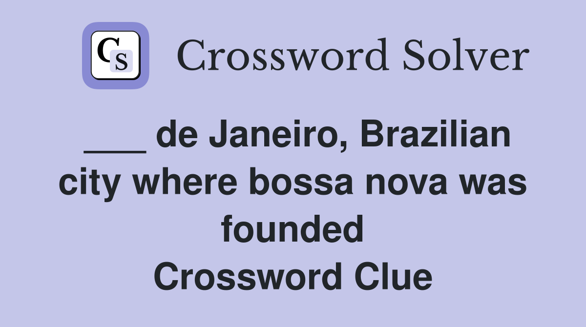 ___ de Janeiro, Brazilian city where bossa nova was founded Crossword Clue