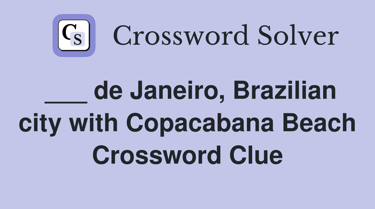 ___ de Janeiro, Brazilian city with Copacabana Beach Crossword Clue
