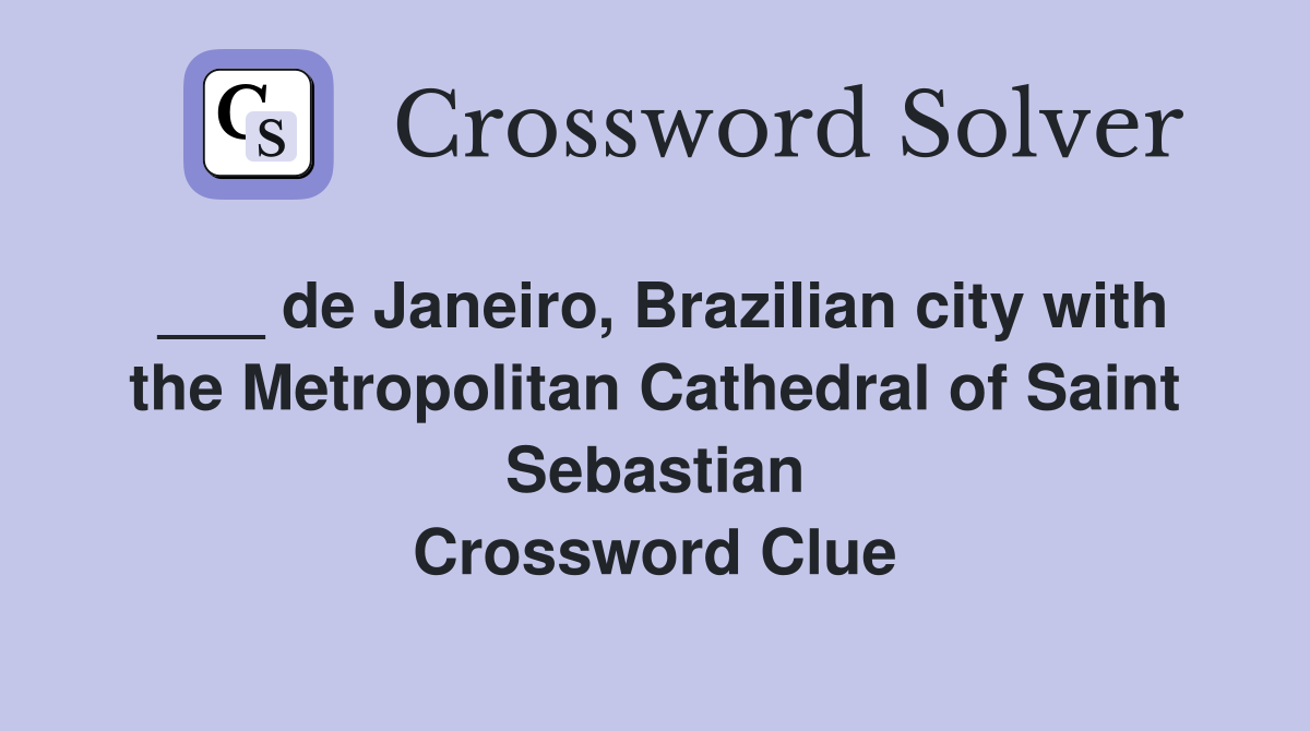 ___ de Janeiro, Brazilian city with the Metropolitan Cathedral of Saint Sebastian Crossword Clue