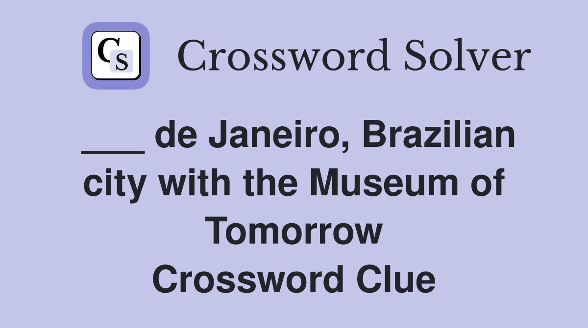 ___ de Janeiro, Brazilian city with the Museum of Tomorrow Crossword Clue