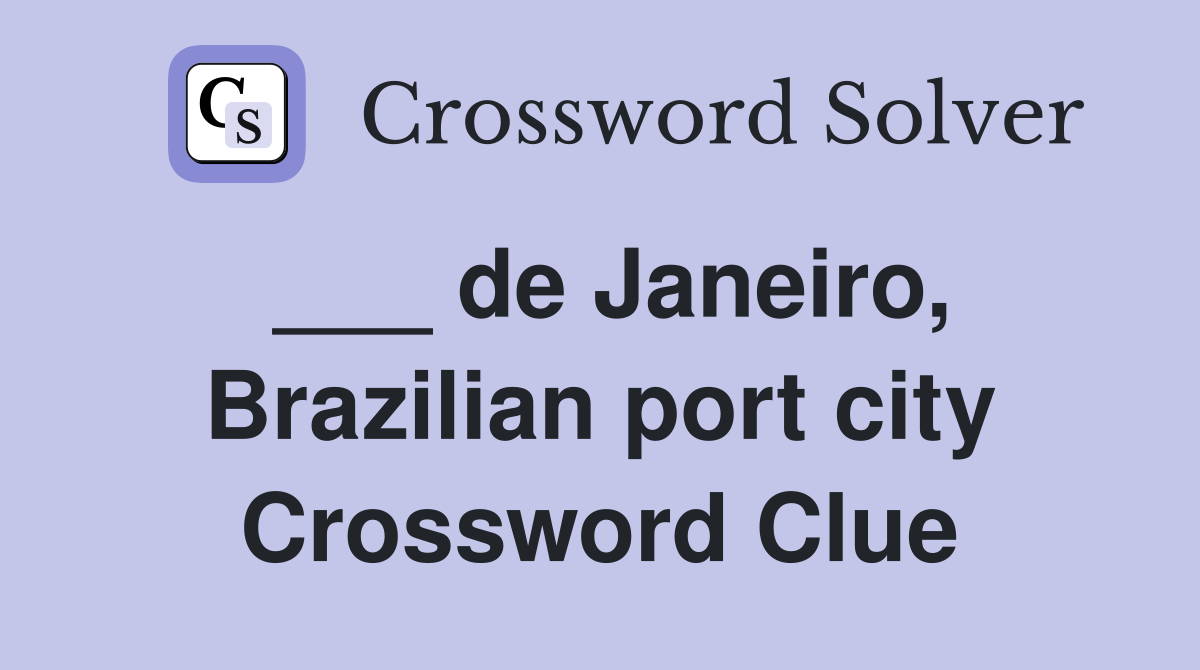 ___ de Janeiro, Brazilian port city Crossword Clue