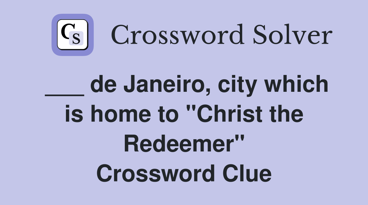 ___ de Janeiro, city which is home to "Christ the Redeemer" Crossword Clue