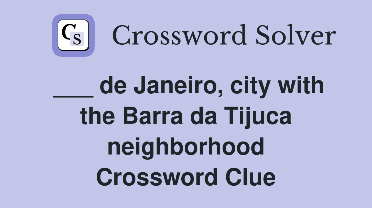 ___ de Janeiro, city with the Barra da Tijuca neighborhood Crossword Clue