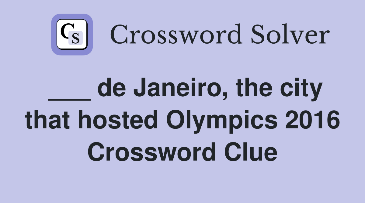 ___ de Janeiro, the city that hosted Olympics 2016 Crossword Clue