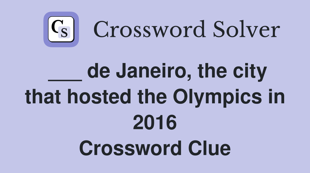 ___ de Janeiro, the city that hosted the Olympics in 2016 Crossword Clue