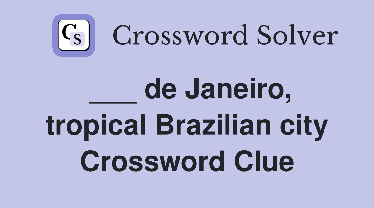 ___ de Janeiro, tropical Brazilian city Crossword Clue