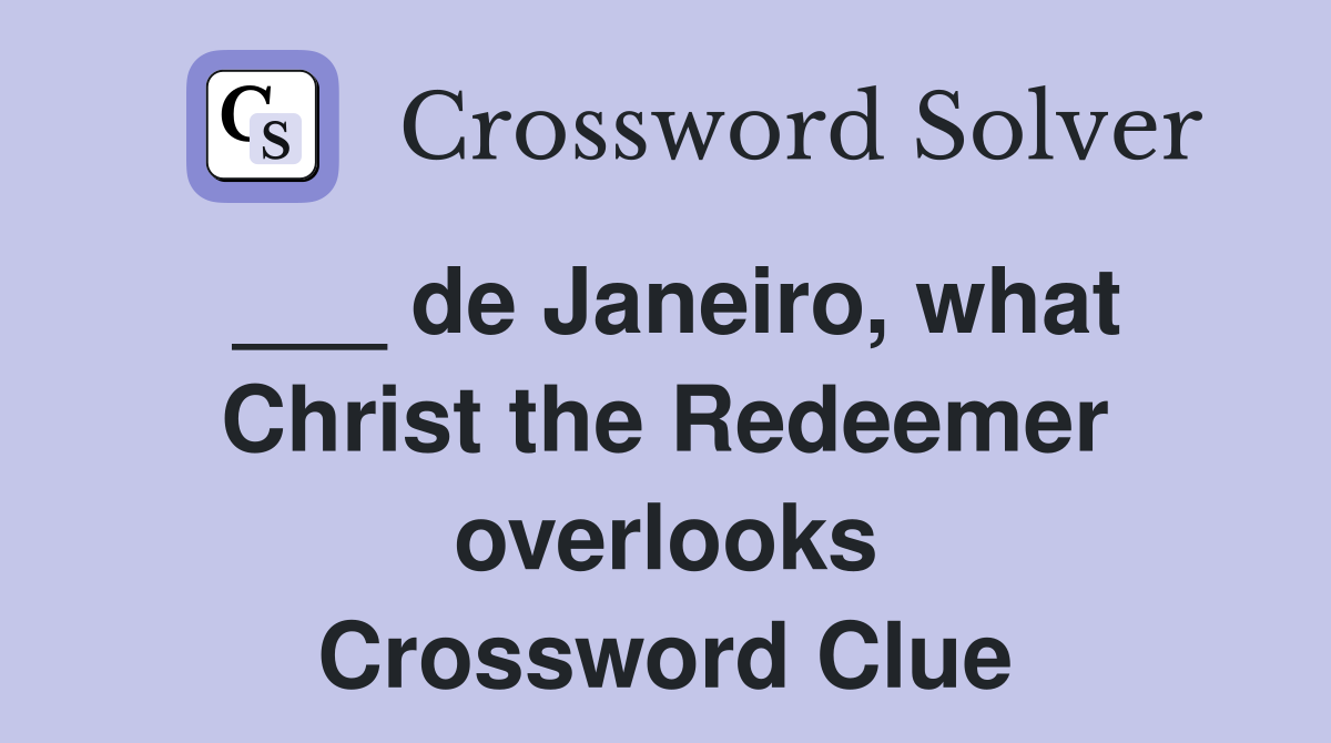 ___ de Janeiro, what Christ the Redeemer overlooks Crossword Clue