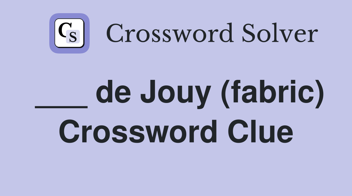 ___ de Jouy (fabric) Crossword Clue