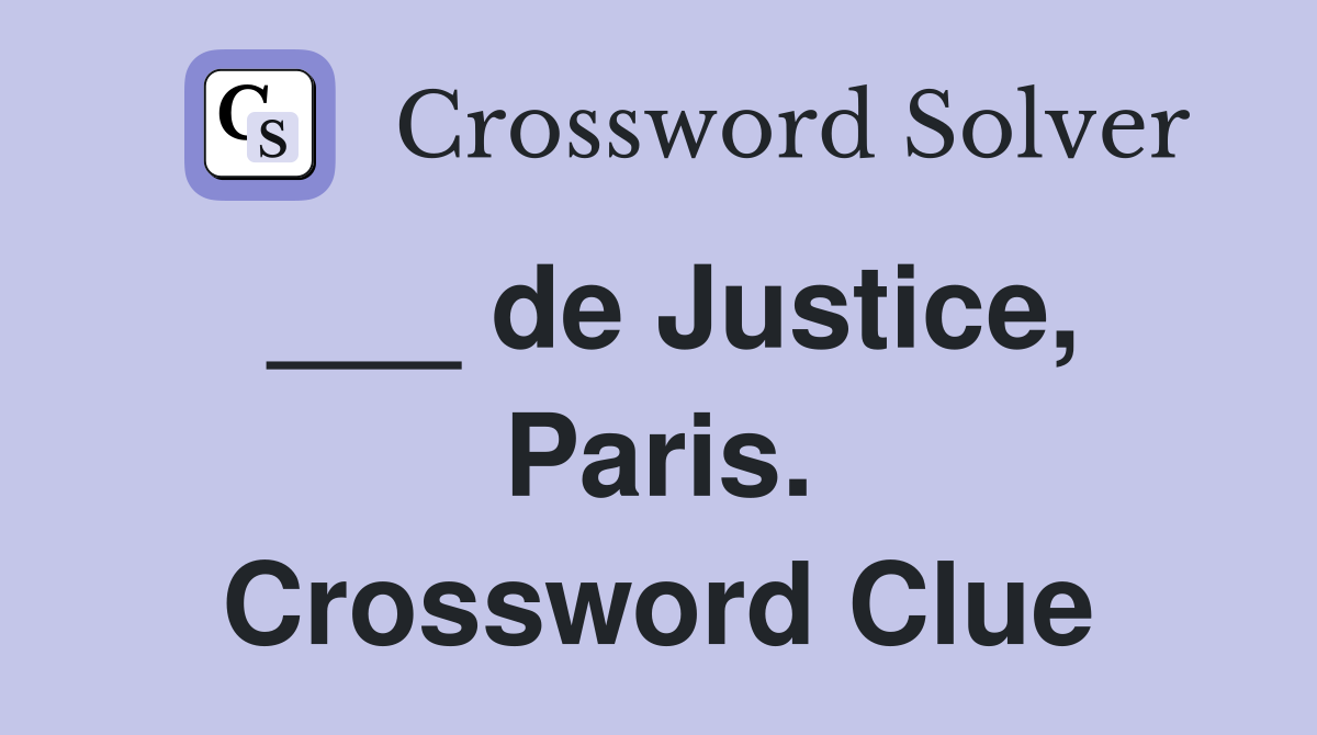___ de Justice, Paris. Crossword Clue