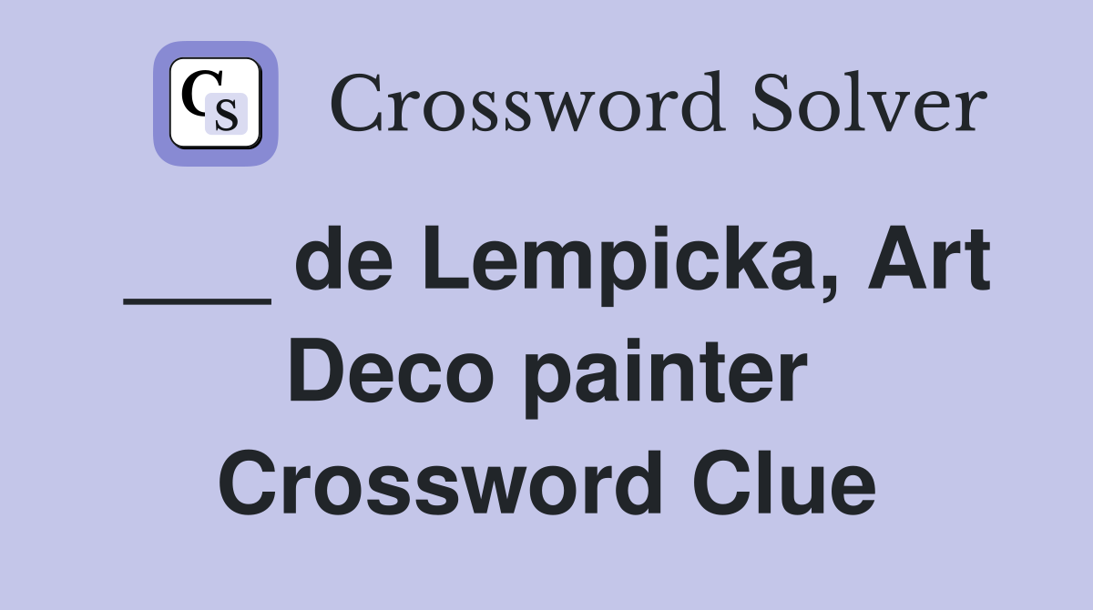___ de Lempicka, Art Deco painter Crossword Clue