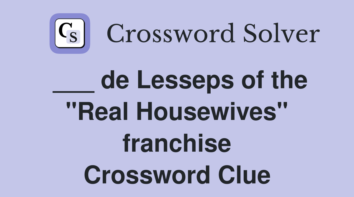 ___ de Lesseps of the "Real Housewives" franchise Crossword Clue
