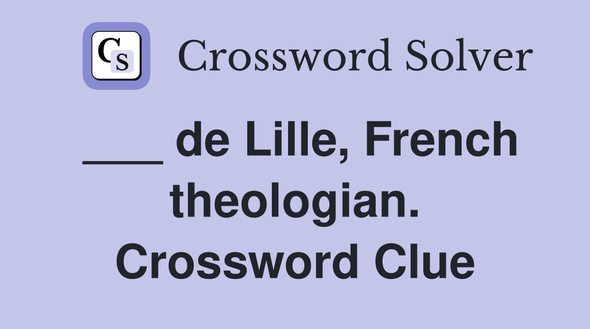 ___ de Lille, French theologian. Crossword Clue