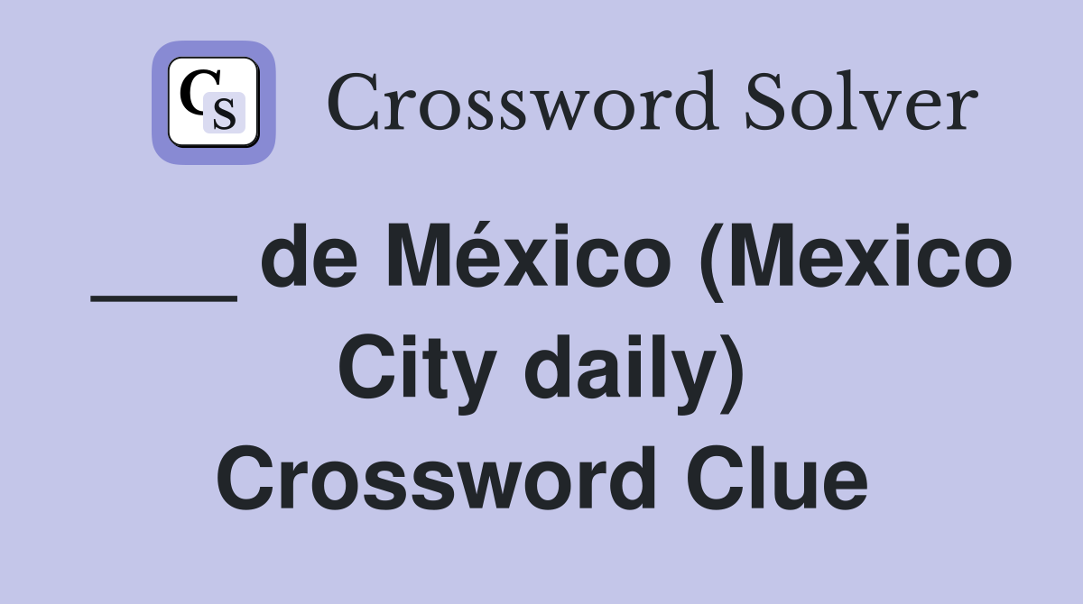___ de México (Mexico City daily) Crossword Clue